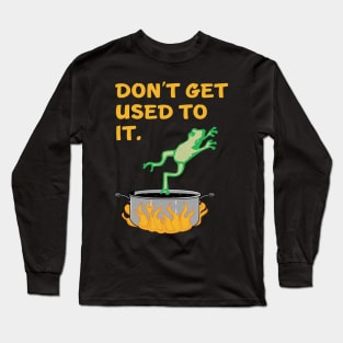 Don't Get Used To It motivational frog Long Sleeve T-Shirt